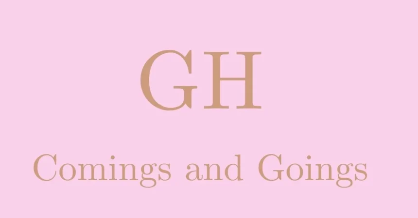 GH Comings and Goings